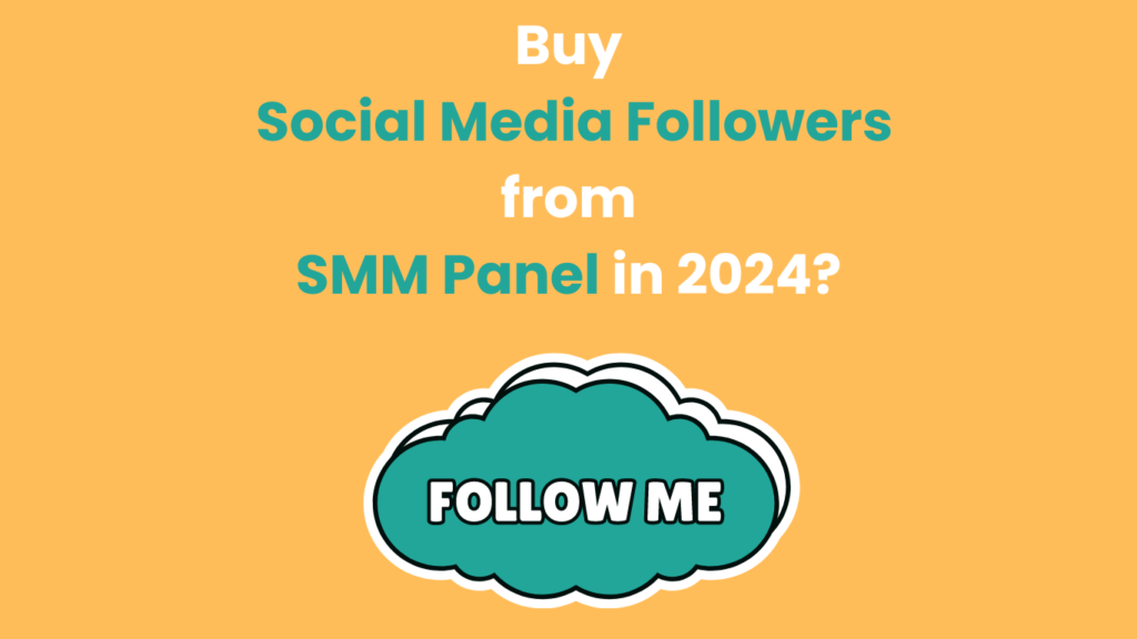 Buy Social Media Followers from SMM Panel in 2024