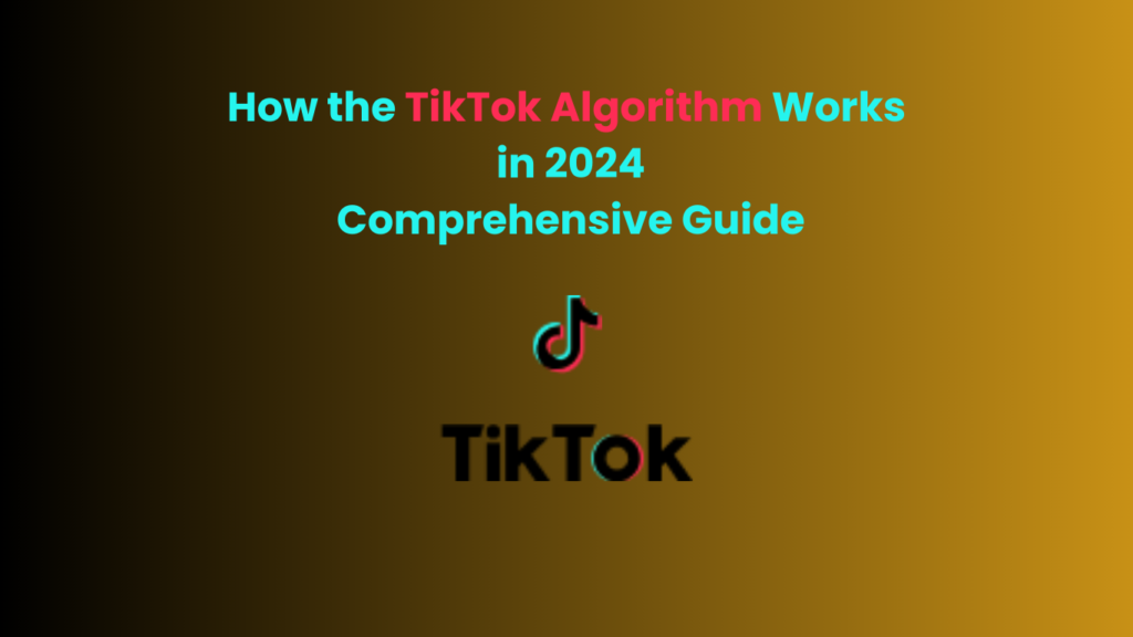 How the TikTok Algorithm Works in 2024 Comprehensive Guide