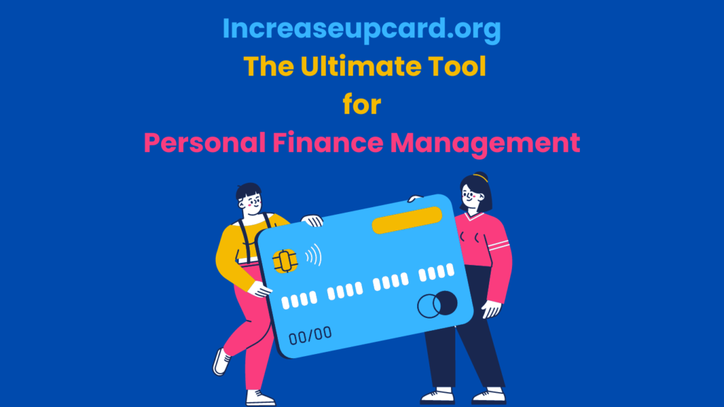 Increaseupcard.org: The Ultimate Tool for Personal Finance Management