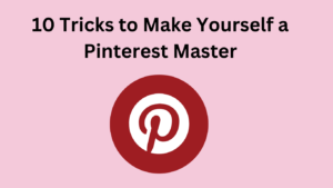 10 Tricks to Make Yourself a Pinterest Master