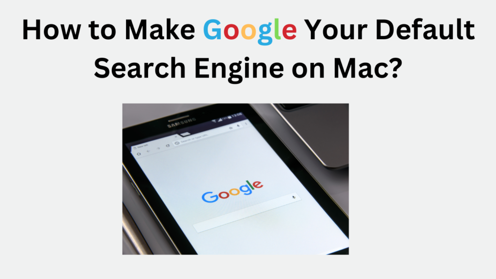 How to Make Google Your Default Search Engine on Mac?