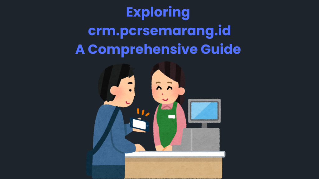 Exploring crm.pcrsemarang.id: A Comprehensive Guide