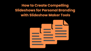 How to Create Compelling Slideshows for Personal Branding with Slideshow Maker Tools