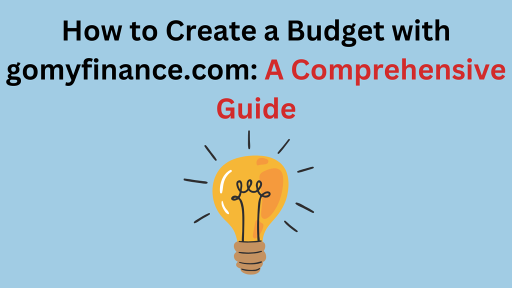 How to gomyfinance.com create budget: A Comprehensive Guide