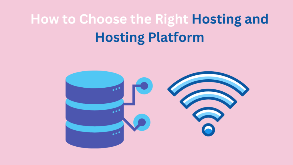 How to Choose the Right Hosting and Hosting Platform