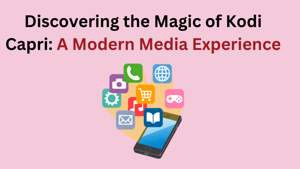 Discovering the Magic of Kodi Capri: A Modern Media Experience