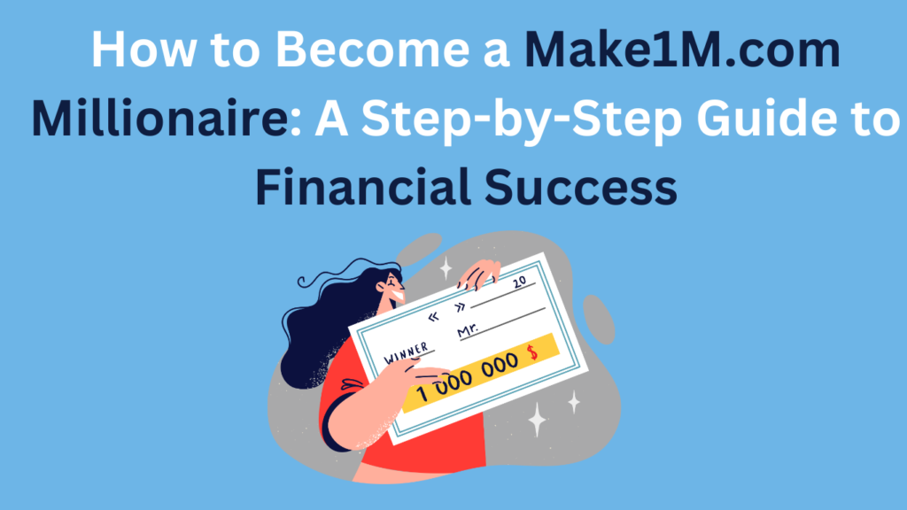 How to Become a Make1M.com Millionaire: A Step-by-Step Guide to Financial Success