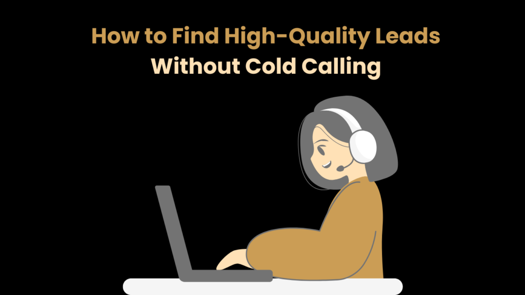 How to Find High-Quality Leads Without Cold Calling