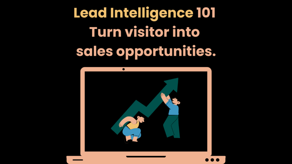 Lead Intelligence 101 Turn visitor into sales opportunities.