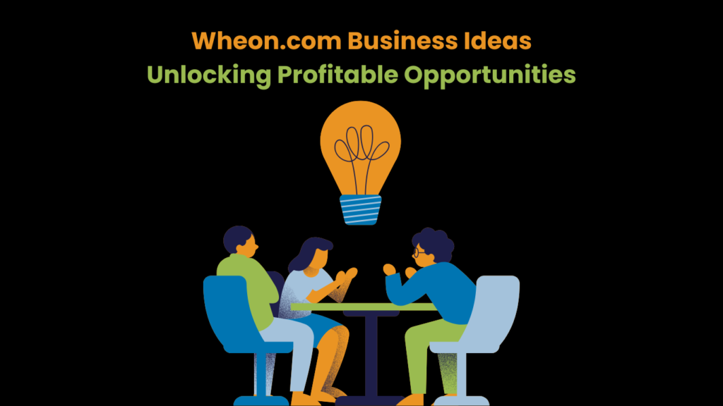 Wheon.com Business Ideas Unlocking Profitable Opportunities